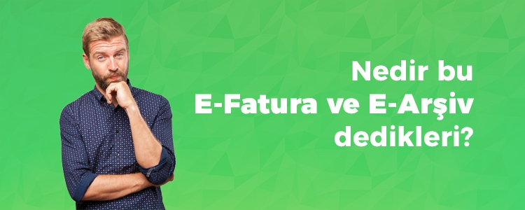 Neden E-Fatura ve E-Arşiv